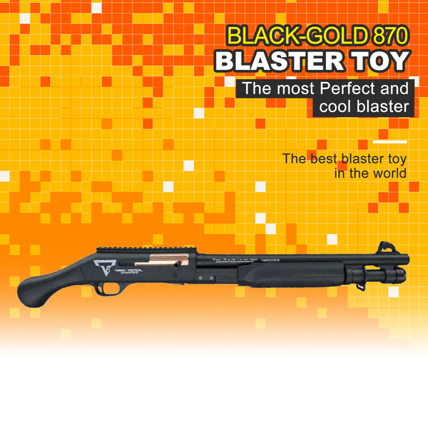 Black Gold 870, The most Perfect and Cool blaster！